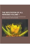 The Refutation of All Heresies Volume 1: (English)