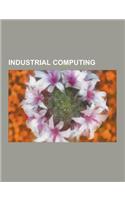 Industrial Computing: Programmable Logic Controller, Scada, Stuxnet, Sercos III, Industry Foundation Classes, Fieldbus, Real-Time Control Sy(English)
