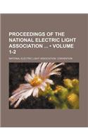 Proceedings of the National Electric Light Association (Volume 1-2)