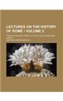 Lectures on the History of Rome (Volume 2); From the Earliest Times to the Fall of the Western Empire: (English)