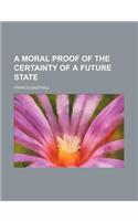 A Moral Proof of the Certainty of a Future State