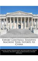 Export Controls: Sensitive Machine Tool Exports to China