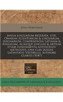 Janua Linguarum Reserata, Sive, Omnium Scientiarum & Linguarum Seminarium, Compendiosa Latinam & Anglicam, Aliasque Linguas & Artium Etiam Fundamenta Addiscendi Methodus, Una Cum Januae Latinitatis Vestibulo, Authore Clariss (1647): (English)