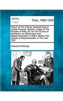 Report of the Trial by Impeachment of James Prescott, Esquire, Judge of the Probate of Wills, &C. for the County of Middlesex, for Misconduct and Maladministration in Office. Before the Senate of Massachusetts, in the Year 1821