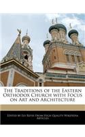 The Traditions of the Eastern Orthodox Church with Focus on Art and Architecture