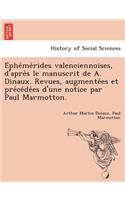 E Phe Me Rides Valenciennoises, D'Apre S Le Manuscrit de A. Dinaux. Revues, Augmente Es Et Pre Ce de Es D'Une Notice Par Paul Marmotton.: (French)
