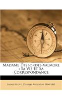 Madame Desbordes-valmore: Sa Vie Et Sa Correspondance