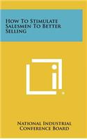 How to Stimulate Salesmen to Better Selling