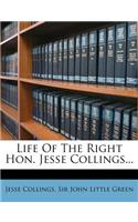 Life of the Right Hon. Jesse Collings...
