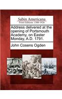 Address Delivered at the Opening of Portsmouth Academy, on Easter Monday, A.D. 1791.