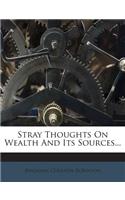Stray Thoughts on Wealth and Its Sources...