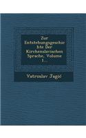 Zur Entstehungsgeschichte Der Kirchenslavischen Sprache, Volume 1...