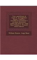 Vita E Pontificato Di Leone X., Di Guglielmo Roscoe. Tradotta E Corredata Di Annotazioni E Di Alcuni Documenti Inediti Dal Conte Cav. Luigi Bossi Volu: (Italian)