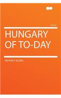 Hungary of To-Day