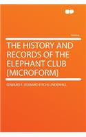 The History and Records of the Elephant Club [microform]