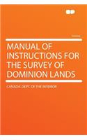 Manual of Instructions for the Survey of Dominion Lands