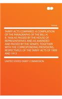 Tariff Acts Compared. a Compilation of the Paragraphs of the Bill H. R. 7456 as Passed by the House of Representatives and as Amended and Passed by the Senate, Together with the Corresponding Provisions, Respectively, of the Tariff Acts of 1909 and