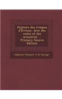 Histoire Des Eveques D'Evreux. Avec Des Notes Et Des Armoiries - Primary Source Edition