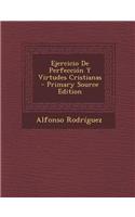 Ejercicio de Perfeccion y Virtudes Cristianas - Primary Source Edition: (Spanish)