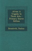 Alvise; A Tragedy in Three Acts - Primary Source Edition: (English)