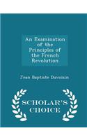 An Examination of the Principles of the French Revolution - Scholar's Choice Edition