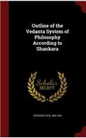 Outline of the Vedanta System of Philosophy According to Shankara