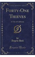 Forty-One Thieves: A Tale of California (Classic Reprint)