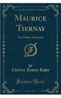 Maurice Tiernay: The Soldier of Fortune (Classic Reprint)(English)