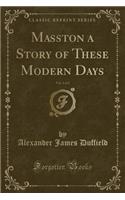 Masston a Story of These Modern Days, Vol. 1 of 2 (Classic Reprint): (English)