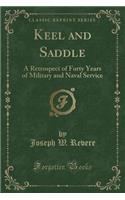 Keel and Saddle: A Retrospect of Forty Years of Military and Naval Service (Classic Reprint)