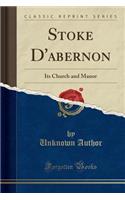 Stoke d'Abernon: Its Church and Manor (Classic Reprint)