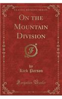 On the Mountain Division (Classic Reprint)