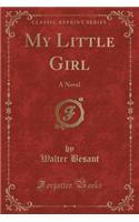 My Little Girl: A Novel (Classic Reprint): A Novel (Classic Reprint)