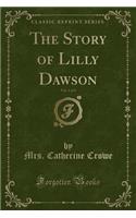 The Story of Lilly Dawson, Vol. 1 of 3 (Classic Reprint)