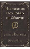 Histoire de Don Pablo de SÃ©govie (Classic Reprint)