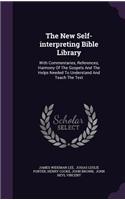 The New Self-Interpreting Bible Library: With Commentaries, References, Harmony of the Gospels and the Helps Needed to Understand and Teach the Text