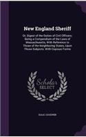 New England Sheriff: Or, Digest of the Duties of Civil Officers; Being a Compendium of the Laws of Massachusetts, with Reference to Those of the Neighboring States, Upon