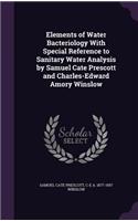 Elements of Water Bacteriology with Special Reference to Sanitary Water Analysis by Samuel Cate Prescott and Charles-Edward Amory Winslow
