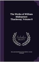 The Works of William Makepeace Thackeray, Volume 8: (English)