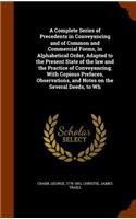 Complete Series of Precedents in Conveyancing and of Common and Commercial Forms, in Alphabetical Order, Adapted to the Present State of the law and the Practice of Conveyancing; With Copious Prefaces, Observations, and Notes on the Several Deeds,