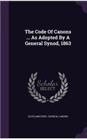 The Code of Canons ... as Adopted by a General Synod, 1863