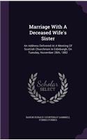 Marriage With A Deceased Wife's Sister: An Address Delivered At A Meeting Of Scottish Churchmen In Edinburgh, On Tuesday, November 28th, 1882