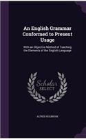 An English Grammar Conformed to Present Usage