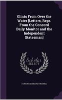 Glints From Over the Water [Letters, Repr. From the Concord Daily Monitor and the Independent Statesman]: (English)