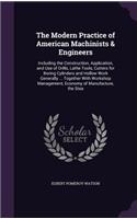 The Modern Practice of American Machinists & Engineers: Including the Construction, Application, and Use of Drills, Lathe Tools, Cutters for Boring Cylinders and Hollow Work Generally ... Together With Wo