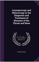 Laryngoscopy and Rhinoscopy in the Diagnosis and Treatment of Diseases of the Throat and Nose