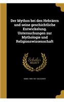 Der Mythos bei den Hebräern und seine geschichtliche Entwickelung. Untersuchungen zur Mythologie und Religionswissenschaft