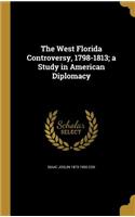 The West Florida Controversy, 1798-1813; a Study in American Diplomacy