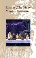 Kismet, The Many Messiah Initiation.
