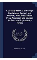 A Literary Manual of Foreign Quotations, Ancient and Modern, With Illustrations From American and English Authors and Explanatory Notes;